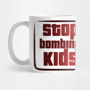 Stop bombing kids Mug